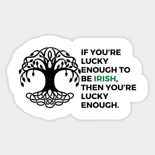 If you’re lucky enough to be Irish, then you’re lucky enough. Sticker